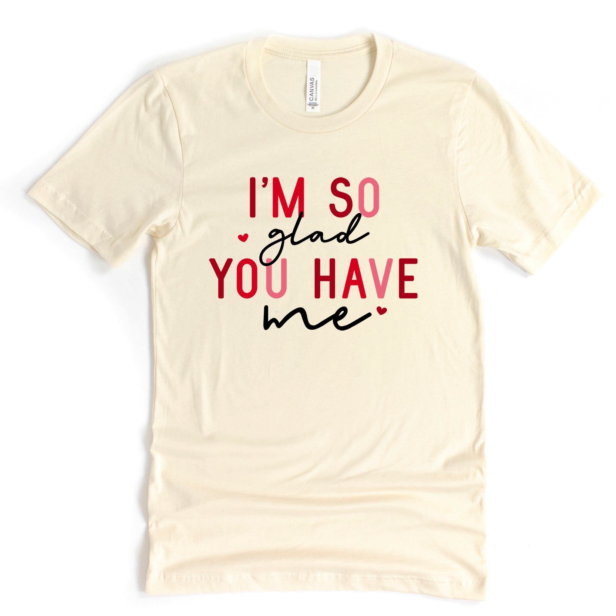 I'm So Glad You Have Me Premium Valentine's T-Shirt | Embedded Designz
