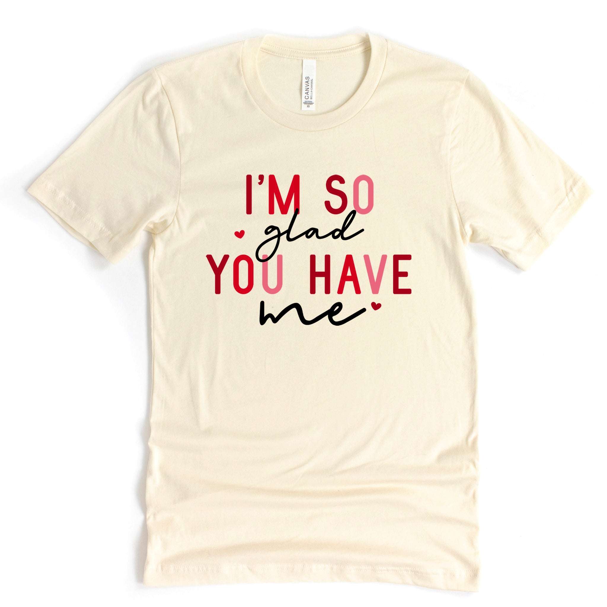 I'm So Glad You Have Me Premium Valentine's T-Shirt | Embedded Designz