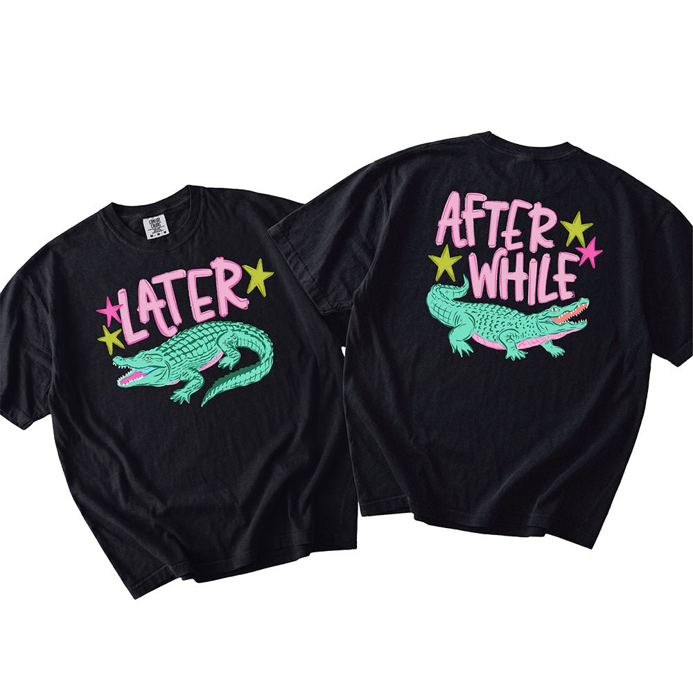 Later Alligator After While Crocodile | Retro Front & Back Graphic T-Shirt | Embedded Designz