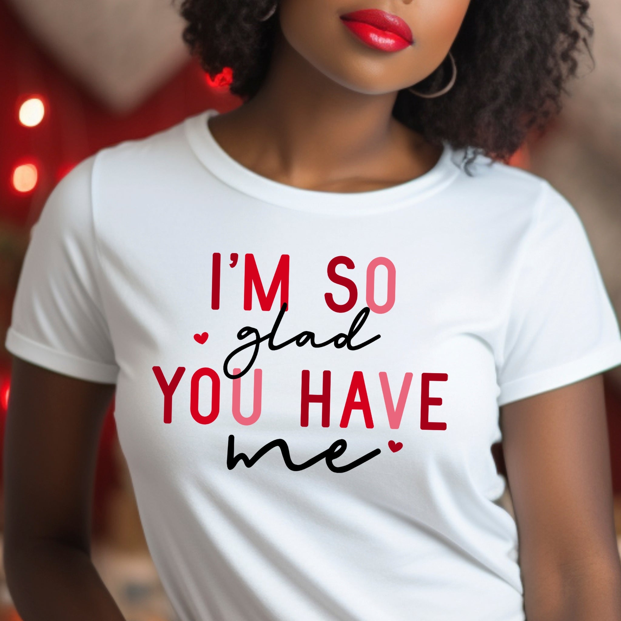 I'm So Glad You Have Me Premium Valentine's T-Shirt | Embedded Designz